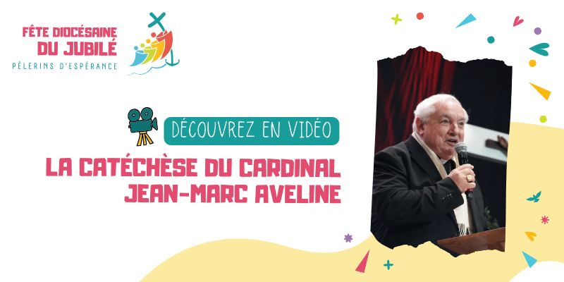 fete-diocesaine-du-jubile-catechese-du-cardinal-jean-marc-aveline